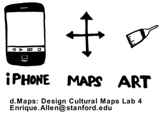 d.Maps: Design Cultural Maps Lab 4 [email_address] 