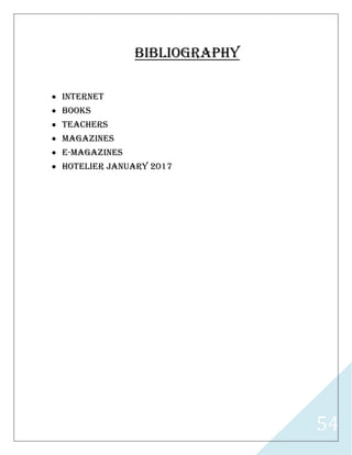 54
BIBLIOGRAPHY
 INTERNET
 BOOKS
 TEACHERS
 MAGAZINES
 E-MAGAZINES
 HOTELIER JANUARY 2017
 