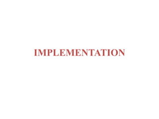 IMPLEMENTATION
 