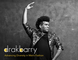 drakbarry 
Advancing Diversity in Men’s Fashion 
 