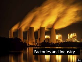 Factories and industry
 