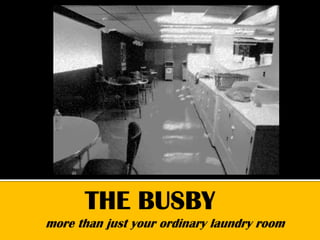      THE BUSBYmore than just your ordinary laundry room 