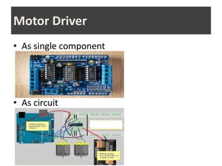 • As single component
• As circuit
Motor Driver
 