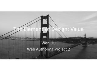 The Element of Design: Value
Wen Liu
Web Authoring Project 2
 