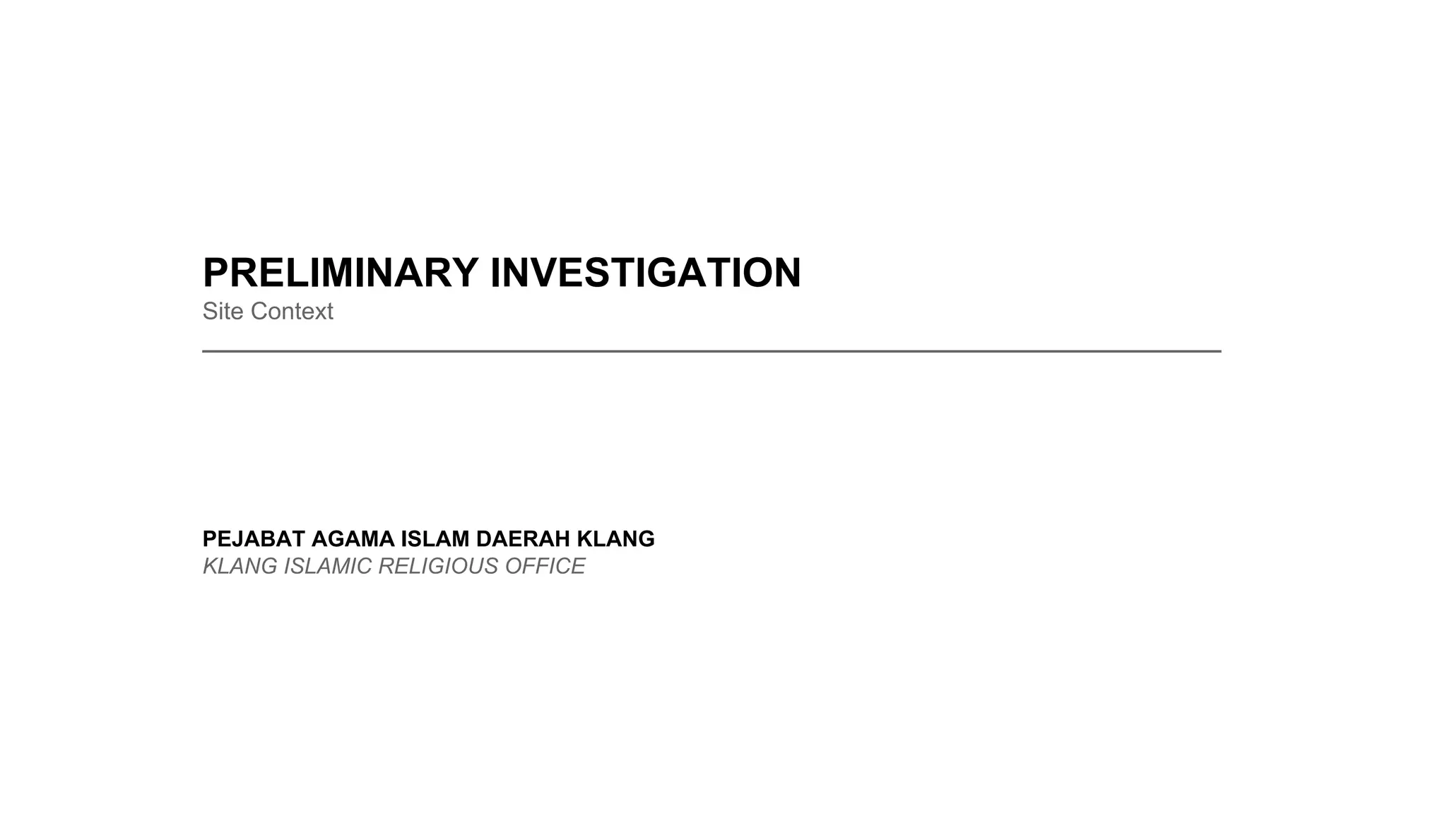 PRELIMINARY INVESTIGATION
Site Context
____________________________________________________________________________
PEJABAT AGAMA ISLAM DAERAH KLANG
KLANG ISLAMIC RELIGIOUS OFFICE
 