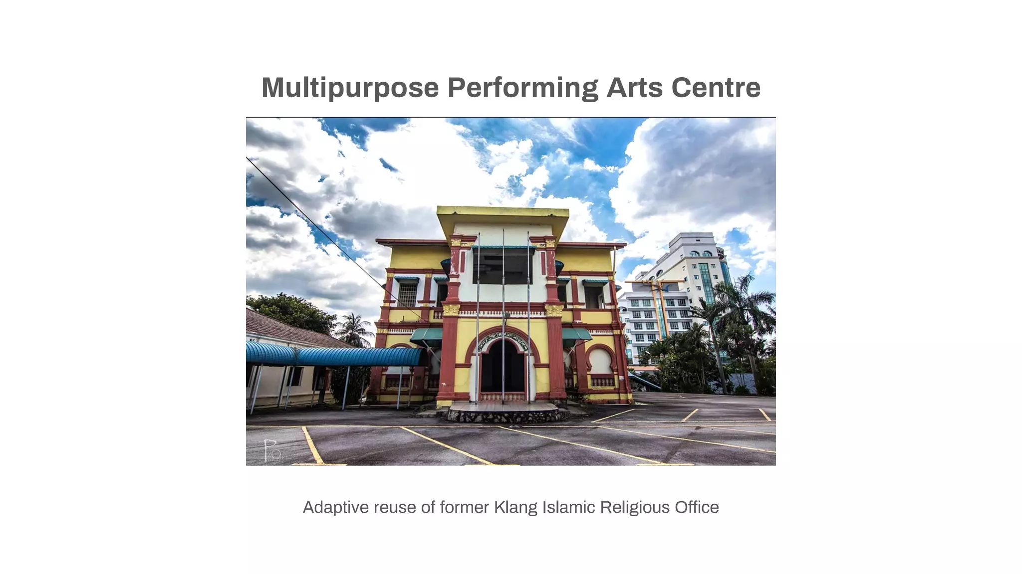 Multipurpose Performing Arts Centre
Adaptive reuse of former Klang Islamic Religious Office
 