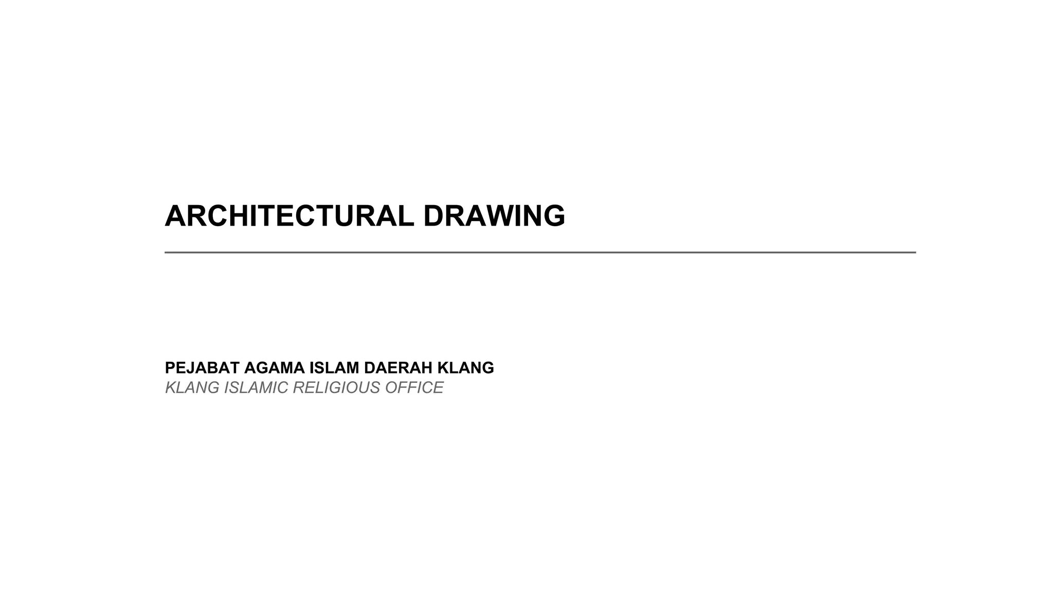 ARCHITECTURAL DRAWING
_____________________________________________________________________________
PEJABAT AGAMA ISLAM DAERAH KLANG
KLANG ISLAMIC RELIGIOUS OFFICE
 