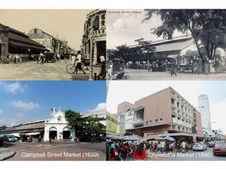 Campbell Street Market (1899) Chowrasta Market (1890)
 