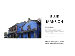 BLUE
MANSION
The Circa 1880s mansion built by the merchant Cheong
Fatt Tze at the end of 19th century has 38 rooms, 5
granite-paved courtyards, 7 staircases & 220 vernacular
timber louvre windows.
It served as Cheong's private residence as well as the seat
of his business activities.
The architecture of the mansion originates from the Su
Chow Dynasty Period in China.
BACKGROUND
14, Leith St, Georgetown, 10200
George Town, Penang, Malaysia
 