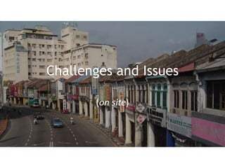 Challenges and Issues
(on site)
 
