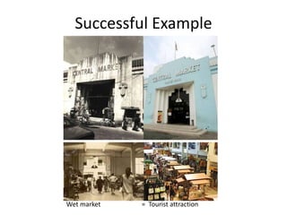 Wet market = Tourist attraction
Successful Example
 