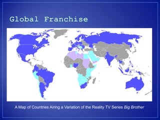 A Map of Countries Airing a Variation of the Reality TV Series Big Brother
 