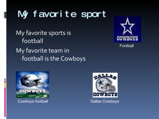 My favorite sport My favorite sports is football My favorite team in football is the Cowboys Football Cowboys football Dallas Cowboys 