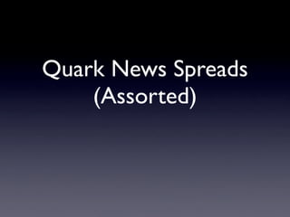 Quark News Spreads
    (Assorted)
 