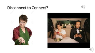 Disconnect to Connect?
 