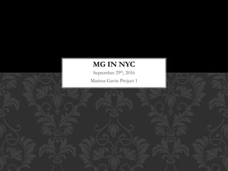 September 29th, 2016
Marissa Gavin Project 1
MG IN NYC
 