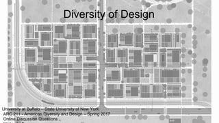 University at Buffalo – State University of New York
ARC 211 - American Diversity and Design – Spring 2017
Online Discussion Questions
Diversity of Design
 