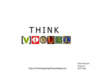 http://mindmappingsoftwareblog.com

Noor Hussain
Project 3
IDT 7060

 