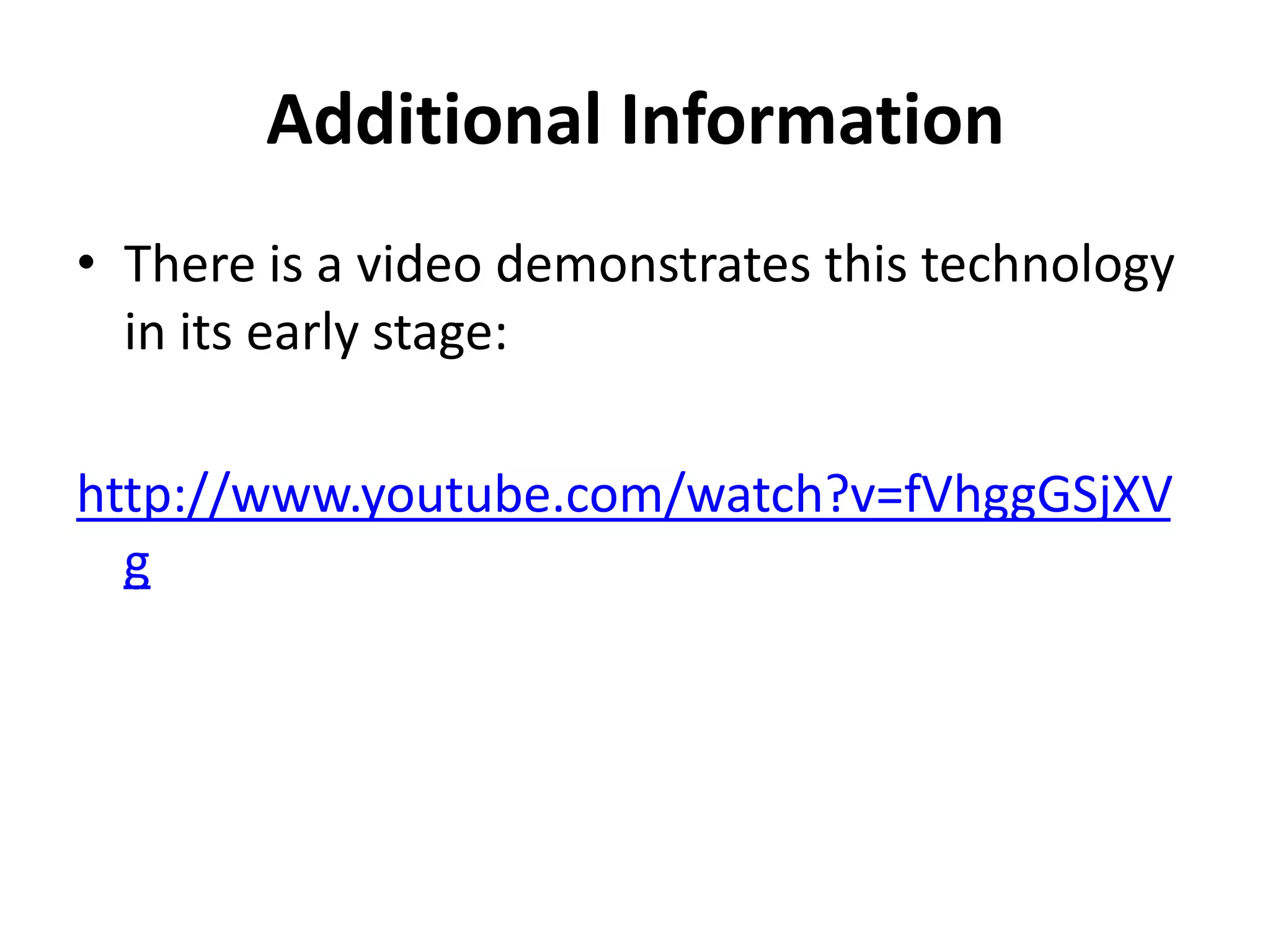Additional InformationThere is a video demonstrates this technology in its early stage:http://www.youtube.com/watch?v=fVhggGSjXVg
