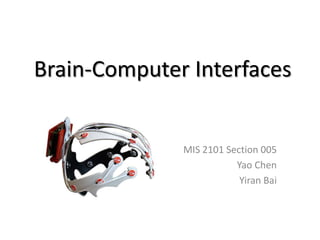 Brain-Computer Interfaces MIS 2101 Section 005 Yao Chen YiranBai 