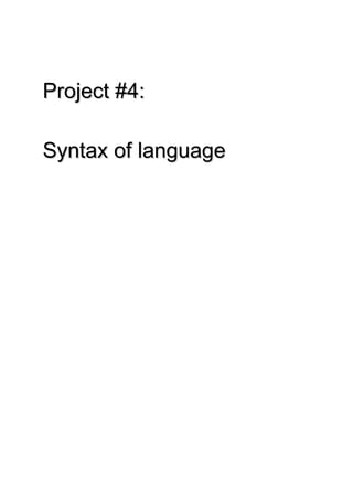 Project #4:

Syntax of language
 