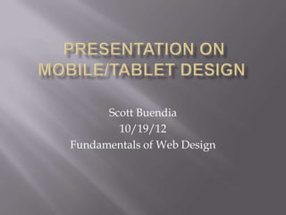 Scott Buendia
        10/19/12
Fundamentals of Web Design
 