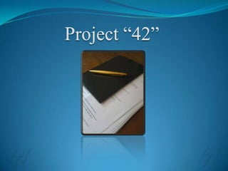 Project “42” 