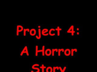 Project 4: A Horror Story 
