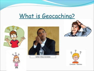 What is Geocaching?

Author Steve Jurvetson

 