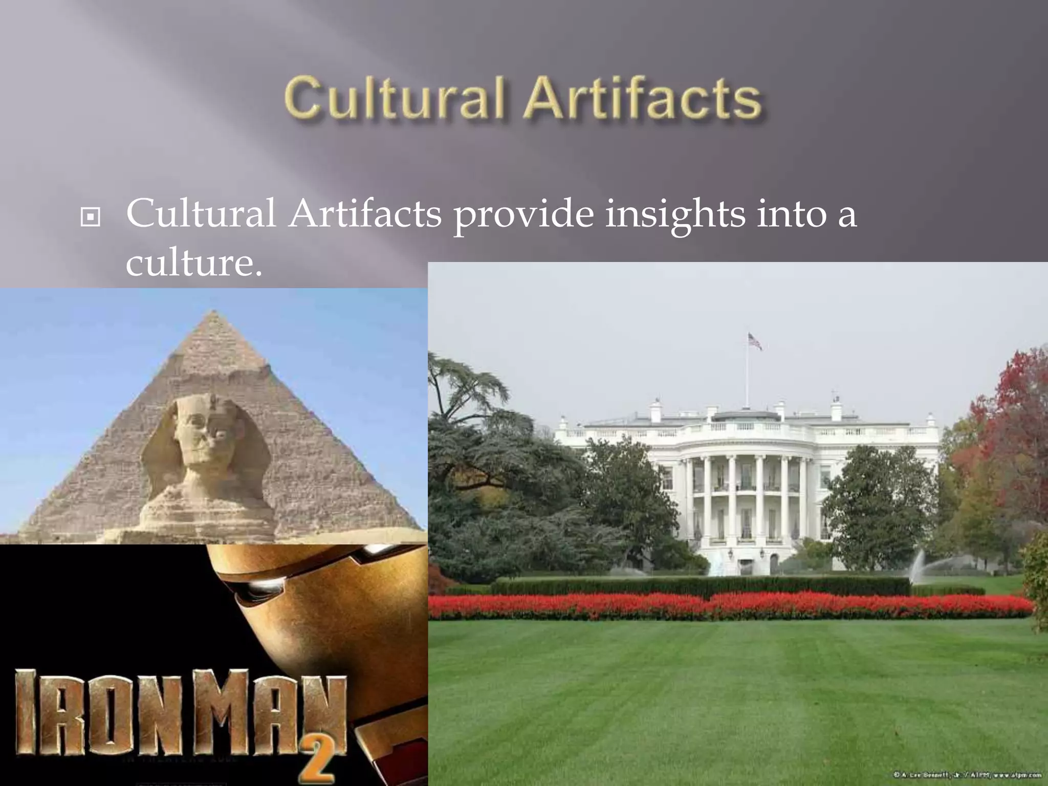 Cultural ArtifactsCultural Artifacts provide insights into a culture.