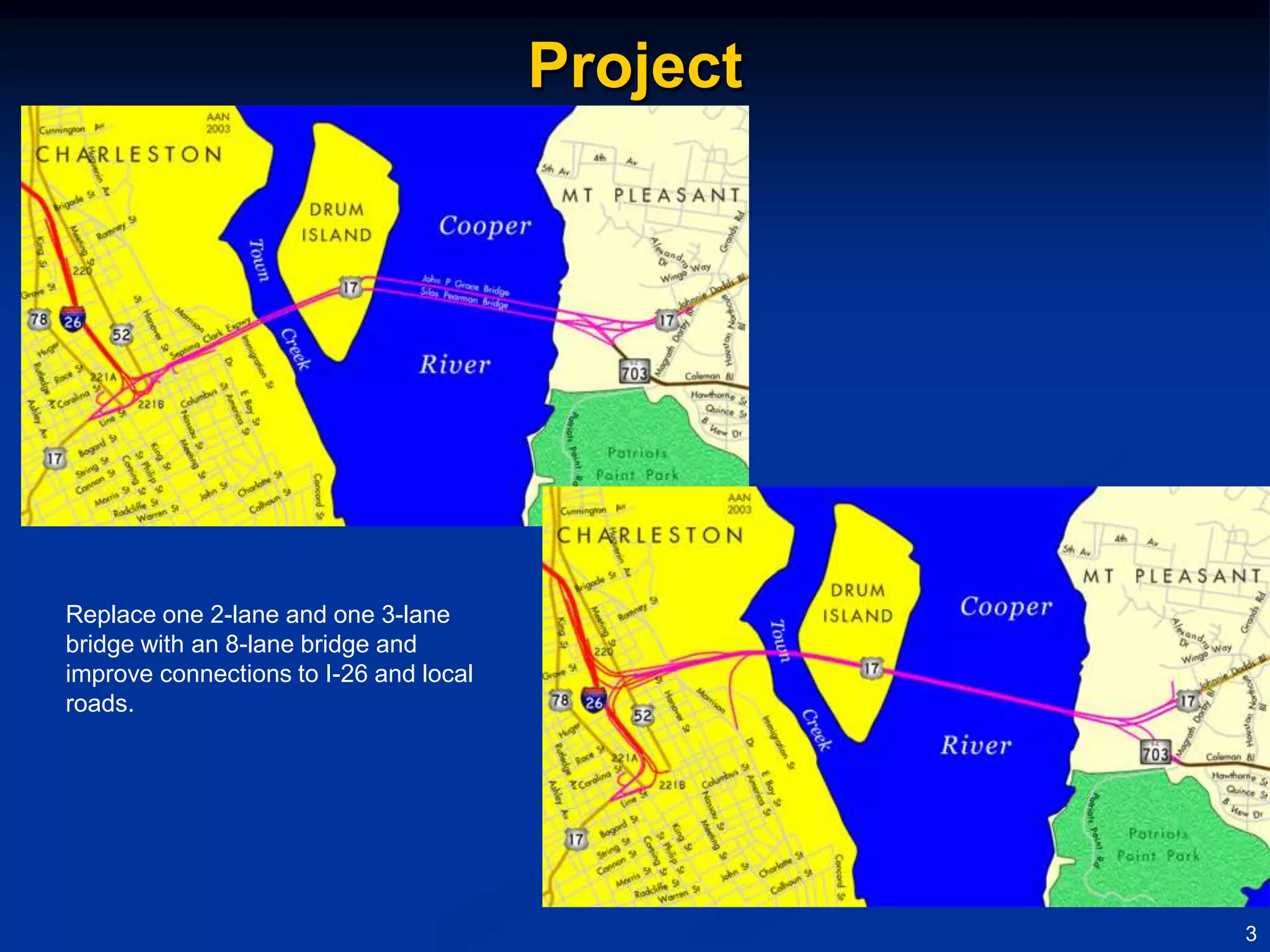 Project




Replace one 2-lane and one 3-lane
bridge with an 8-lane bridge and
improve connections to I-26 and local
roads.




                                                  3
 