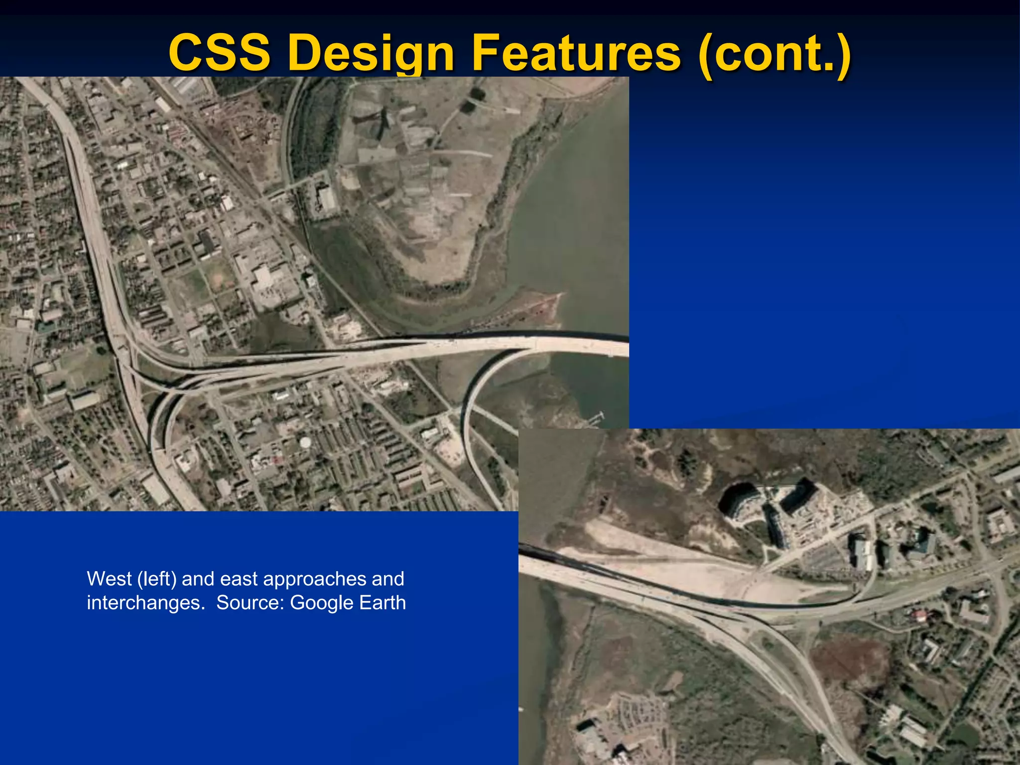 CSS Design Features (cont.)




West (left) and east approaches and
interchanges. Source: Google Earth




                                      7
 