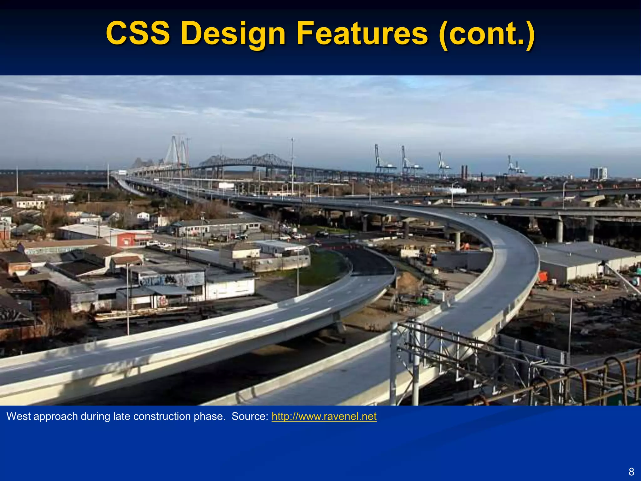 CSS Design Features (cont.)




West approach during late construction phase. Source: http://www.ravenel.net




                                                                               8
 