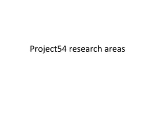 Project54 research areas 