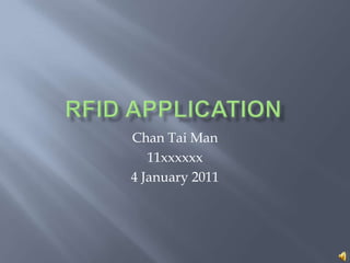 RFID Application Chan Tai Man 11xxxxxx 5 January 2011 