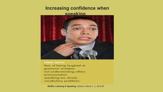 Increasing confidence when
speaking
Skillful, Listening & Speaking, Student´s Book 2, p. 68 & 69
 