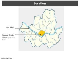 Seoul, South Korea
Han River
Yongsan District
(YIBD)-Yongsan Business
District.
Location
greenarchworld.in
 