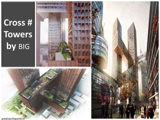 Cross #
Towers
by BIG
greenarchworld.in
 
