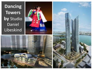 Dancing
Towers
by Studio
Daniel
Libeskind
greenarchworld.in
 