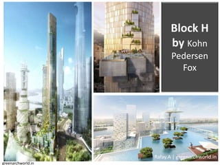 Block H
by Kohn
Pedersen
Fox
Rafay.A | greenarchworld.in
greenarchworld.in
 