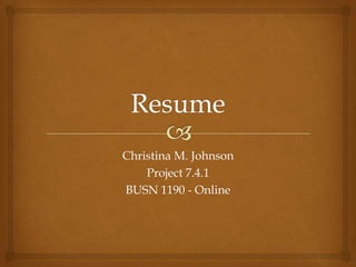Christina M. Johnson
Project 7.4.1
BUSN 1190 - Online
 