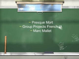 Presque  Mort
 Group Projects French IA
       Marc Mallet
 