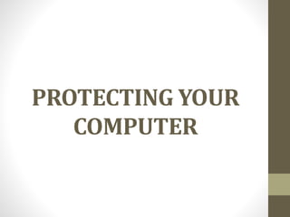 PROTECTING YOUR
COMPUTER
 