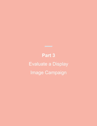 Part 3
Evaluate a Display
Image Campaign
 