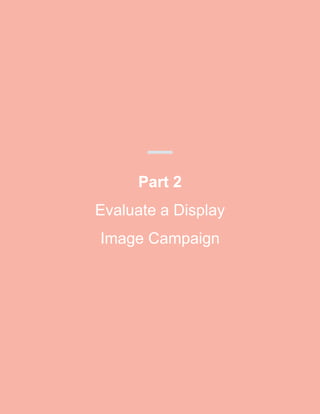 Part 2
Evaluate a Display
Image Campaign
 