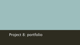 Project 8: portfolio
 