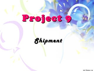 Project 9 Shipment  