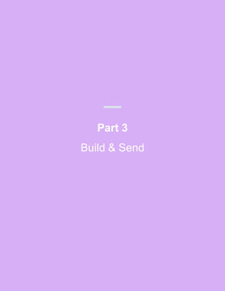 Part 3
Build & Send
 