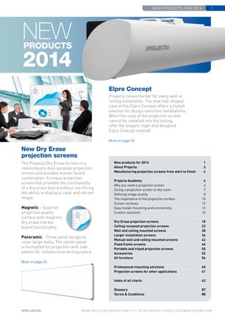 new products for 2014 1
www.PROJECTASCREENS.COM • +31 (0) 495 580 840 • emea.sales@milestone.com
Projecta raises the bar for every wall or
ceiling installation. The new leaf-shaped
case of the Elpro Concept offers a stylish
solution for design-sensitive installations.
When the case of the projection screen
cannot be installed into the ceiling,
offer the elegant, high-end designed
Elpro Concept instead!
More on page 30
The Projecta Dry Erase Screen is a
revolutionary dual-purpose projection
screen and writable marker board
combination. A unique projection
screen that provides the functionality
of a dry erase board without sacrificing
the ability to display a clear and vibrant
image.
Magnetic - Superior
projection quality
surface with magnetic
dry erase marker
board functionality.
Panoramic - Three panel design to
cover large walls. The center panel
is formatted for projection with side
panels for collaborative writing space.
More on page 20
New products for 2014 1
About Projecta 2
Manufacturing projection screens from start to finish 4
Projecta Academy 6
Why you need a projection screen 6
Sizing a projection screen to the room 7
Defining image quality 8
The importance of the projection surface 10
Screen surfaces 12
Easy Install mounting and connectivity 15
Custom solutions 16
Dry Erase projection screens  18
Ceiling recessed projection screens 22
Wall and ceiling mounted screens 28
Larger installation screens 34
Manual wall and ceiling mounted screens 42
Fixed frame screens 46
Portable and tripod projection screens 50
Accessories52
AV furniture 56
Professional mounting solutions 60
Projection screens for other applications 61
Index of all charts 62
Glossary87
Terms  Conditions 88
Newproducts
2014
New Dry Erase
projection screens
Elpro Concept
 