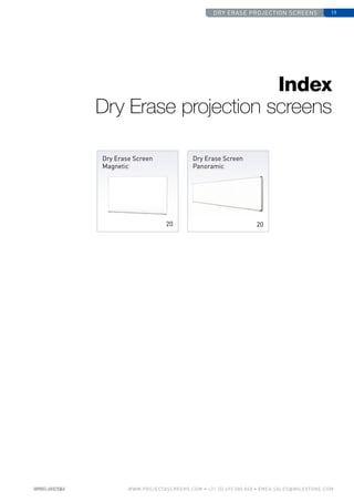 dry erase projection screens 19
www.PROJECTASCREENS.COM • +31 (0) 495 580 840 • emea.sales@milestone.com
Index
Dry Erase projection screens
Dry Erase Screen
Magnetic
20
Dry Erase Screen
Panoramic
20
 